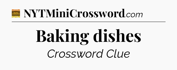 Baking dishes - Eugene Sheffer Crossword