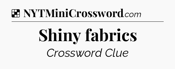 Solution: Shiny fabrics - NYT Crossword
