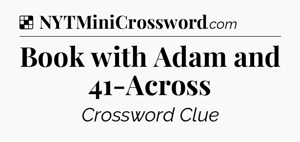 Solution: Book with Adam and 41-Across - NYT Crossword