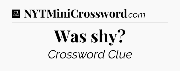 Was shy - LA Times Crossword