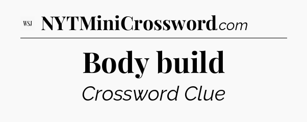 Body build - WSJ Crossword