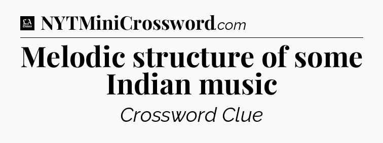 Melodic structure of some Indian music - LA Times Crossword