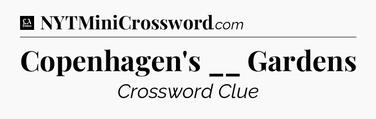 Copenhagen's __ Gardens - LA Times Crossword