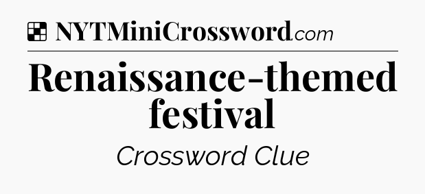 Solution: Renaissance-themed festival - NYT Crossword