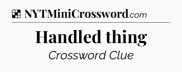 Solution: Handled thing - NYT Crossword