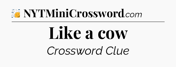 Like a cow - 7 Little Words