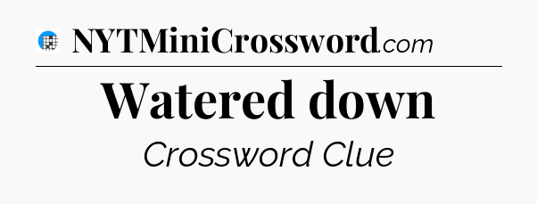 Watered down Crossword Clue