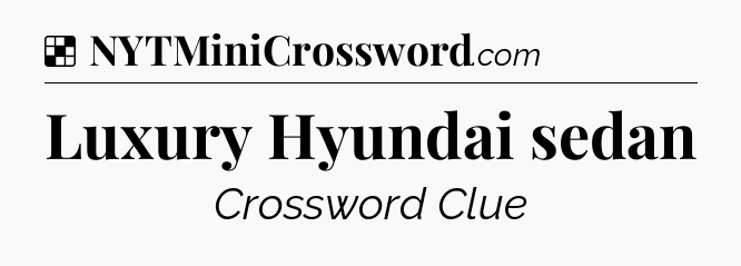 Solution: Luxury Hyundai sedan - NYT Crossword
