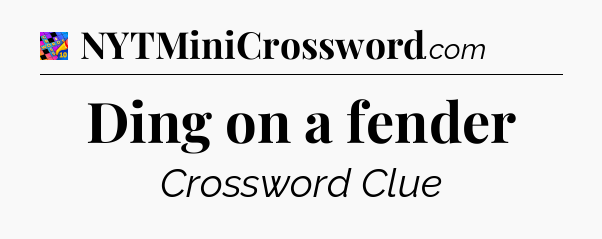 Ding on a fender Crossword Clue
