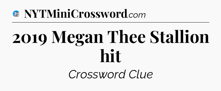 2019 Megan Thee Stallion hit Crossword Clue
