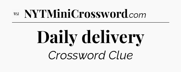 Daily delivery - WSJ Crossword