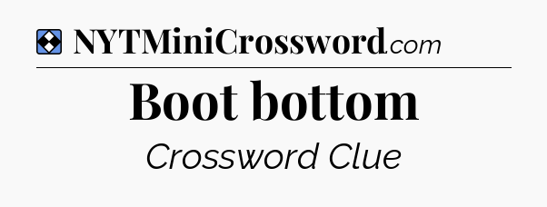 Solution: Boot bottom - NYT Mini Crossword