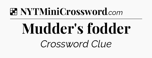 Solution: Mudder's fodder - NYT Crossword