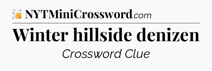 Winter hillside denizen - 7 Little Words