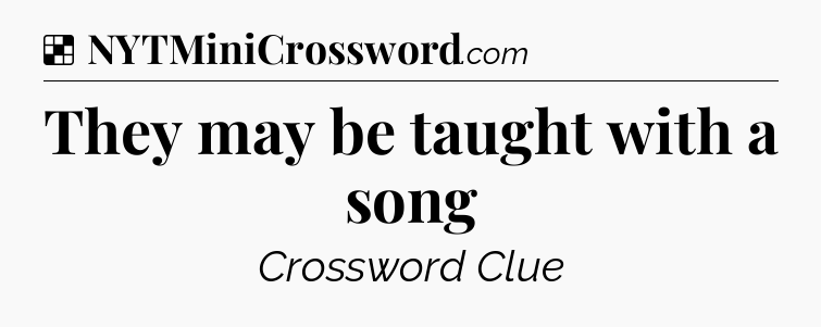 Solution: They may be taught with a song - NYT Crossword