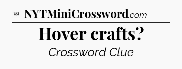 Hover crafts - WSJ Crossword