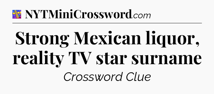 Strong Mexican liquor, reality TV star surname Codycross
