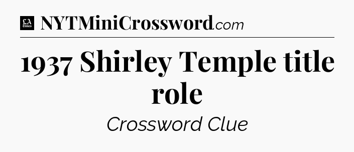 1937 Shirley Temple title role - LA Times Crossword