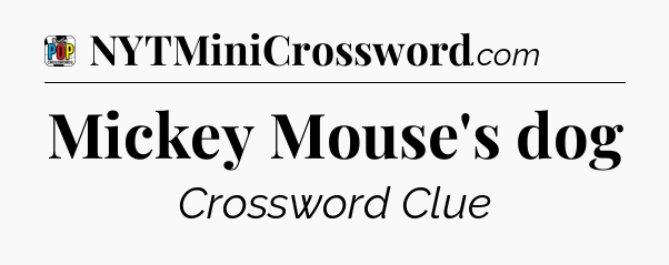 Mickey Mouse's dog Crossword Clue