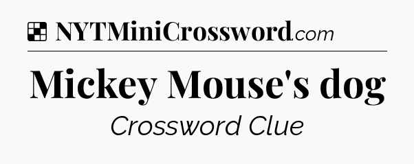 Solution: Mickey Mouse's dog - NYT Crossword