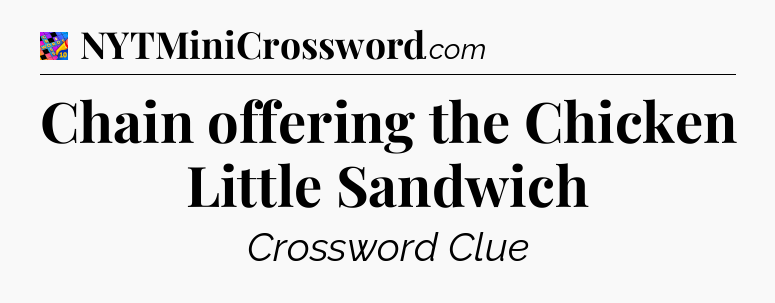 Chain offering the Chicken Little Sandwich Crossword Clue