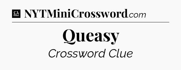 Queasy - LA Times Crossword