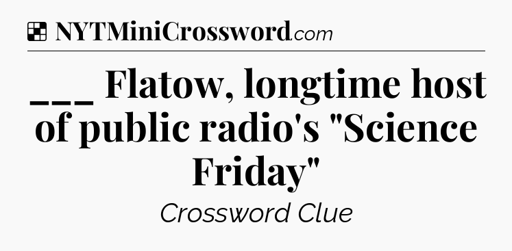 Solution: ___ Flatow, longtime host of public radio's 