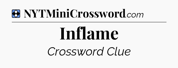 Solution: Inflame - NYT Mini Crossword