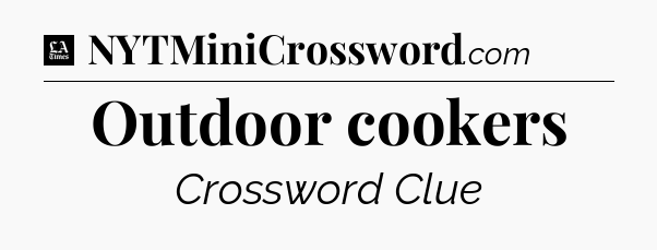 Outdoor cookers - LA Times Crossword