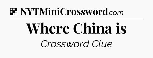 Solution: Where China is - NYT Crossword