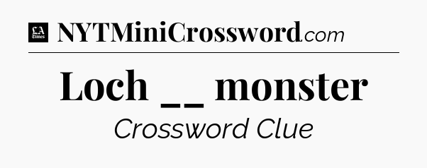 Loch __ monster - LA Times Crossword