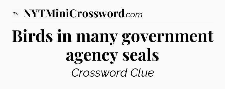 Birds in many government agency seals - WSJ Crossword