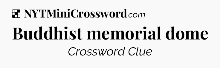 Solution: Buddhist memorial dome - NYT Crossword