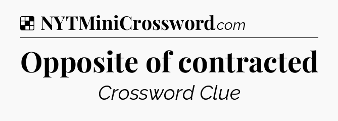 Solution: Opposite of contracted - NYT Crossword