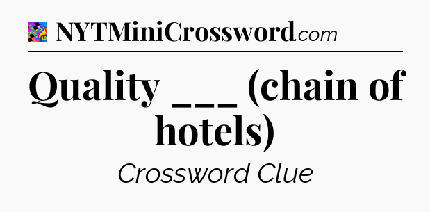 Quality ___ (chain of hotels) Crossword Clue