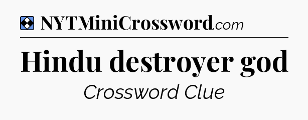 Solution: Hindu destroyer god - NYT Mini Crossword
