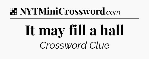 Solution: It may fill a hall - NYT Crossword
