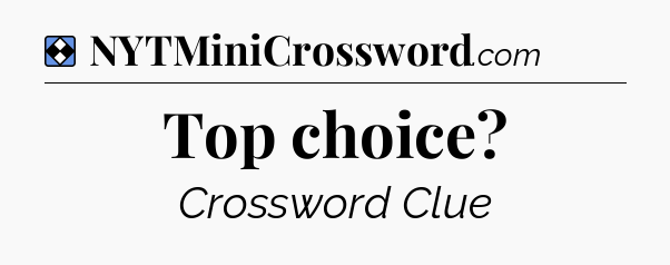 Solution: Top choice - NYT Mini Crossword