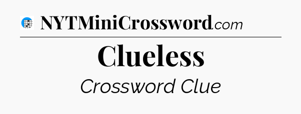 Clueless Crossword Clue