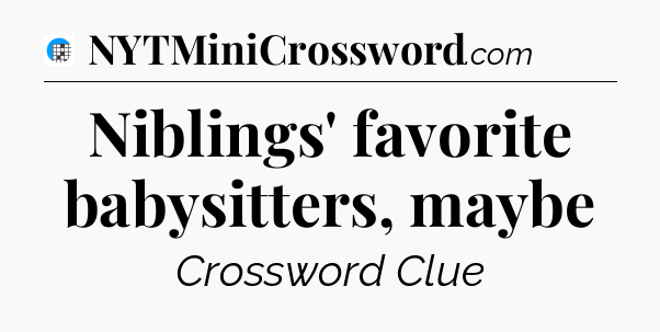 Niblings' favorite babysitters, maybe Crossword Clue