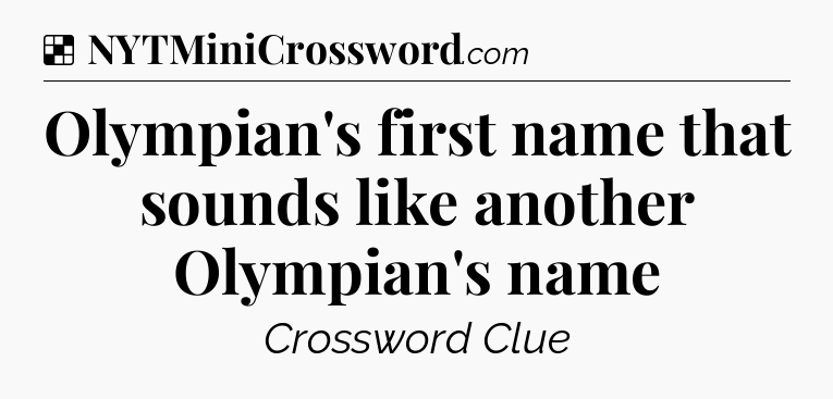 Solution: Olympian's first name that sounds like another Olympian's name - NYT Crossword