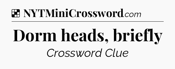 Solution: Dorm heads, briefly - NYT Crossword