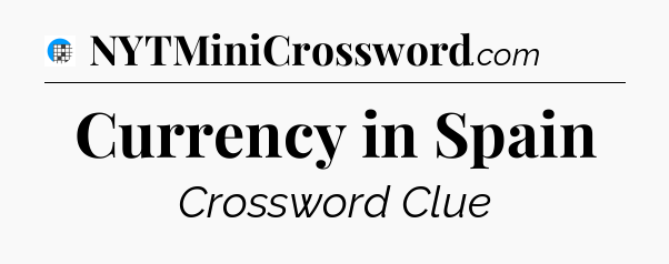 Currency in Spain Crossword Clue