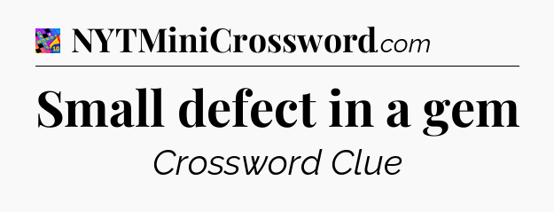 Small defect in a gem Crossword Clue