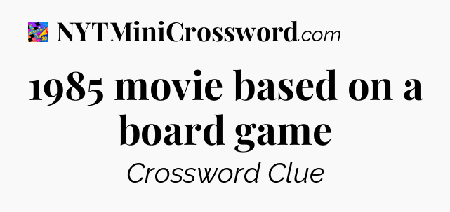1985 movie based on a board game Crossword Clue