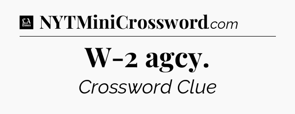 W-2 agcy - LA Times Crossword