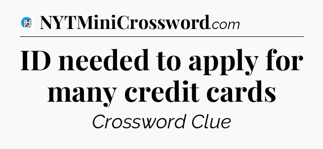 ID needed to apply for many credit cards Crossword Clue