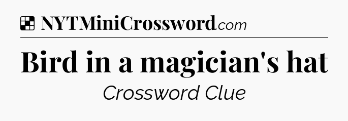 Solution: Bird in a magician's hat - NYT Crossword