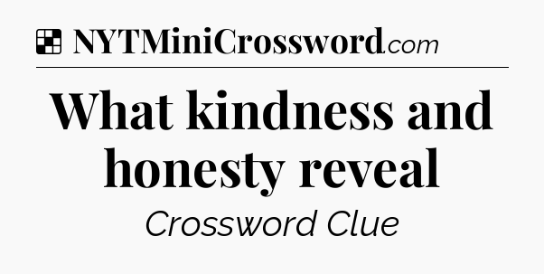 Solution: What kindness and honesty reveal - NYT Crossword
