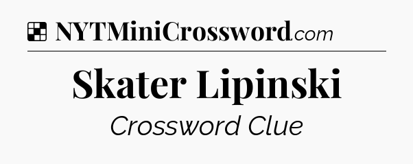 Solution: Skater Lipinski - NYT Crossword